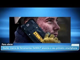 Durão: marca de ferramentas DeWALT anuncia o seu primeiro smartphone
