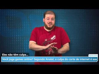 Você joga games online? Segundo Anatel, a culpa do corte de internet é sua