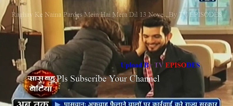 Raghav Ke Naina Pardes Mein Hai Mera Dil 13 November 2016 News