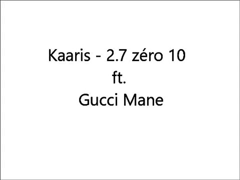 Kaaris - 2.7 zéro 10 ft. Gucci Mane {Paroles/Lyrics}
