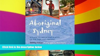 Full [PDF]  Aboriginal Sydney: A Guide to Important Places of the Past and Present  READ Ebook