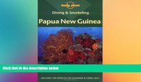 READ FULL  Diving   Snorkeling Papua New Guinea (Lonely Planet Diving and Snorkeling Guides)  READ