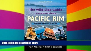 Full [PDF]  The Wild Side Guide to Vancouver Island s Pacific Rim, Revised Second Edition: Long