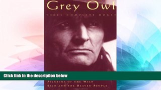 Must Have  Grey Owl: Three Complete and Unabridged Canadian Classics  READ Ebook Online Audiobook