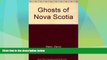 Big Deals  Ghosts of Nova Scotia  Full Read Best Seller