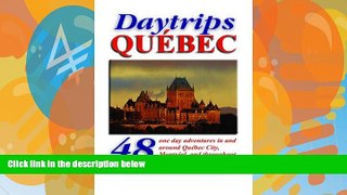 Big Deals  Daytrips QuÃ©bec: 48 One Day Adventures in and Around Quebec City, Montreal, and