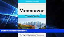 READ FULL  Vancouver Travel Guide: The Top 10 Highlights in Vancouver (Globetrotter Guide Books)