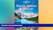 Must Have  Lonely Planet Banff, Jasper and Glacier National Parks (Travel Guide)  READ Ebook