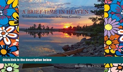 Must Have  A Brief Time in Heaven: Wilderness Adventures in Canoe Country  READ Ebook Full Ebook