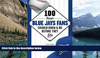 Books to Read  100 Things Blue Jays Fans Should Know   Do Before They Die (100 Things...Fans