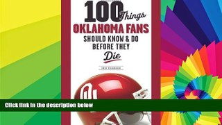 READ FULL  100 Things Oklahoma Fans Should Know and Do Before They Die (100 Things...Fans Should