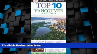 Big Deals  Top 10 Vancouver   Victoria (Eyewitness Top 10 Travel Guide)  Full Read Best Seller