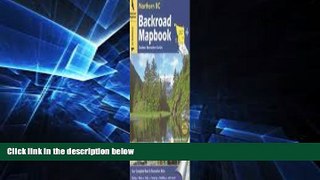 Must Have  Backroad Mapbook: Northern BC  READ Ebook Full Ebook