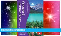 Must Have  Vancouver   Rockies (Footprint Focus)  READ Ebook Full Ebook