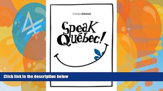 Books to Read  Speak QuÃ©bec!: A Guide to Day-to-Day QuÃ©bec French  Full Ebooks Best Seller