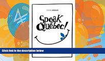 Books to Read  Speak QuÃ©bec!: A Guide to Day-to-Day QuÃ©bec French  Full Ebooks Best Seller