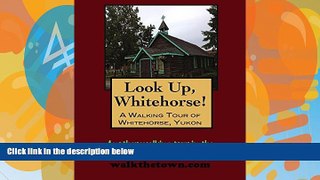 Big Deals  A Walking Tour of Whitehorse, Yukon (Look Up, Canada!)  Full Ebooks Best Seller