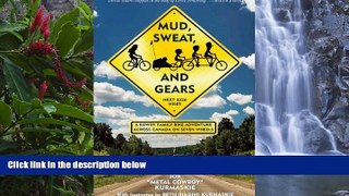 READ NOW  Mud, Sweat, and Gears: A Rowdy Family Bike Adventure Across Canada on Seven Wheels