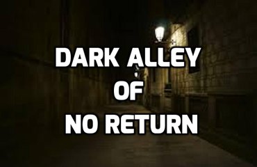 Dark Alley of no Return