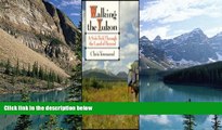 Big Deals  Walking the Yukon: A Solo Journey Through the Land of Beyond  Full Ebooks Best Seller