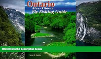 READ NOW  Ontario Blue-Ribbon Fly Fishing Guide (Blue-Ribbon Fly Fishing Guides)  Premium Ebooks