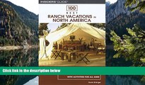 READ NOW  100 Best Ranch Vacations in North America: The Top Guest And Resort Ranches With
