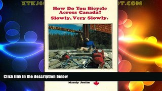Must Have PDF  How do you bicycle across Canada? Slowly, very slowly  Best Seller Books Most Wanted