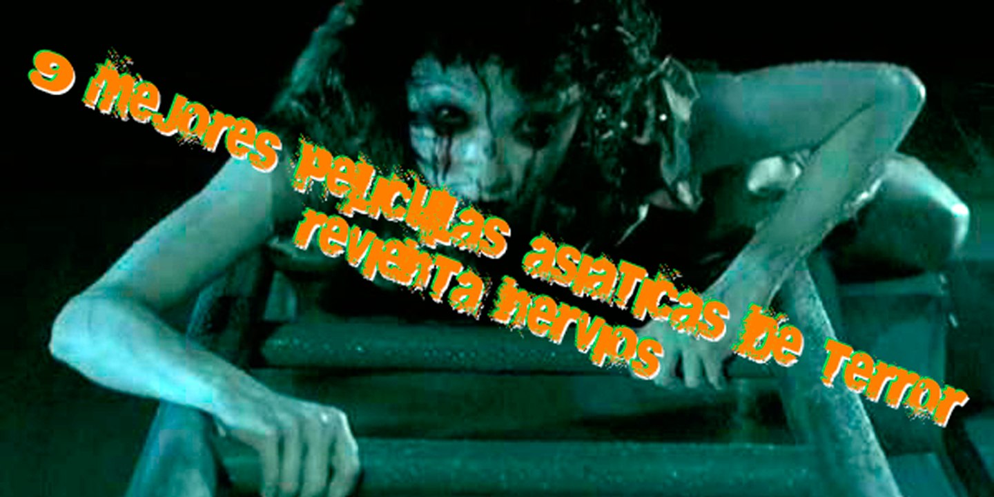 TOP: 9 MEJORES PELÍCULAS ASIÁTICAS DE TERROR PATEA NERVIOS (PARTE 1)