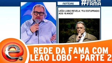 Rede da Fama com Leão Lobo - Parte 2