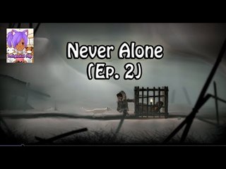 Never Alone (Ep. 2) - The Adventure Continues!
