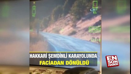 Hakkari Şemdinli karayolunda faciadan dönüldü