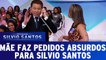 Mãe faz pedidos absurdos a Silvio Santos