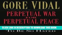 Ebook Perpetual War for Perpetual Peace: How We Got to Be So Hated Free Read