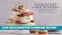 Read Now Chocolate Modeling Cake Toppers: 101 Tasty Ideas for Candy Clay, Modeling Chocolate, and