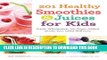 Best Seller 201 Healthy Smoothies   Juices for Kids: Fresh, Wholesome, No-Sugar-Added Drinks Your