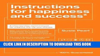 Ebook Instructions for Happiness and Success: A Step-by-Step Mind Manual for Creating the Life You