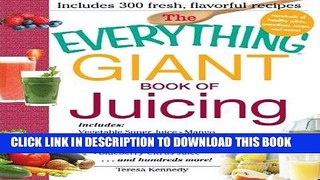 Ebook The Everything Giant Book of Juicing: Includes Vegetable Super Juice, Mango Pear Punch,