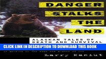 Best Seller Danger Stalks the Land: Alaskan Tales of Death and Survival Free Read