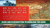 Best Seller Black Dragon River: A Journey Down the Amur River Between Russia and China Free Read