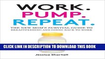 [PDF] Work. Pump. Repeat.: The New Mom s Survival Guide to Breastfeeding and Going Back to Work
