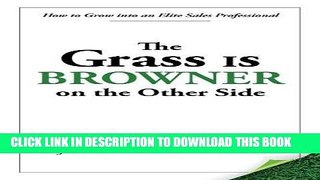 Best Seller The Grass Is Browner on the Other Side: How to Grow into an Elite Sales Professional