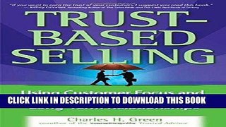 Best Seller Trust-Based Selling: Using Customer Focus and Collaboration to Build Long-Term