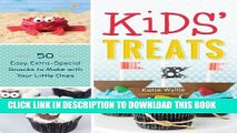 Best Seller Kids  Treats: 50 Easy, Extra-Special Snacks to Make with Your Little Ones Free Read