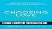 Ebook Choosing Love: Discover How to Connect to the Universal Power of Love--and Live a Full,