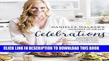 [PDF] Danielle Walker s Against All Grain Celebrations: A Year of Gluten-Free, Dairy-Free, and