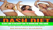 Ebook The Ultimate Guide To DASH Diet: Scientific and Healthy Weight Loss Plan With Delicious