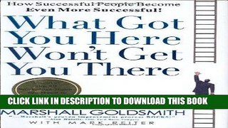 Ebook What Got You Here Won t Get You There: How Successful People Become Even More Successful