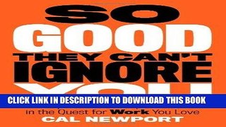 Ebook So Good They Can t Ignore You: Why Skills Trump Passion in the Quest for Work You Love Free