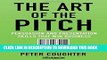 Best Seller The Art of the Pitch: Persuasion and Presentation Skills that Win Business Free Read