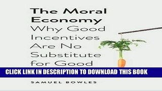 Ebook The Moral Economy: Why Good Incentives Are No Substitute for Good Citizens (Castle Lectures